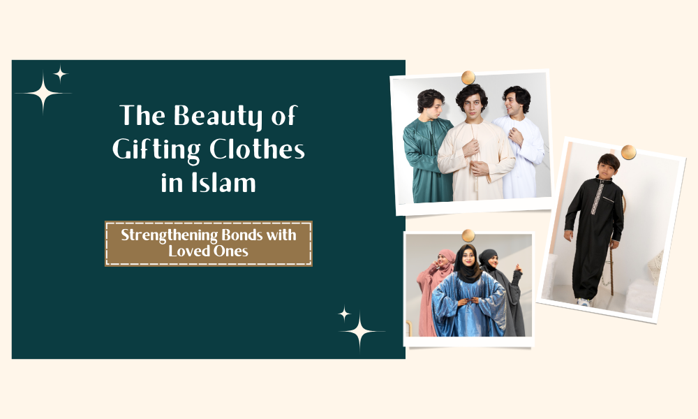 The Beauty of Gifting Clothes in Islam: Strengthening Bonds with Loved Ones