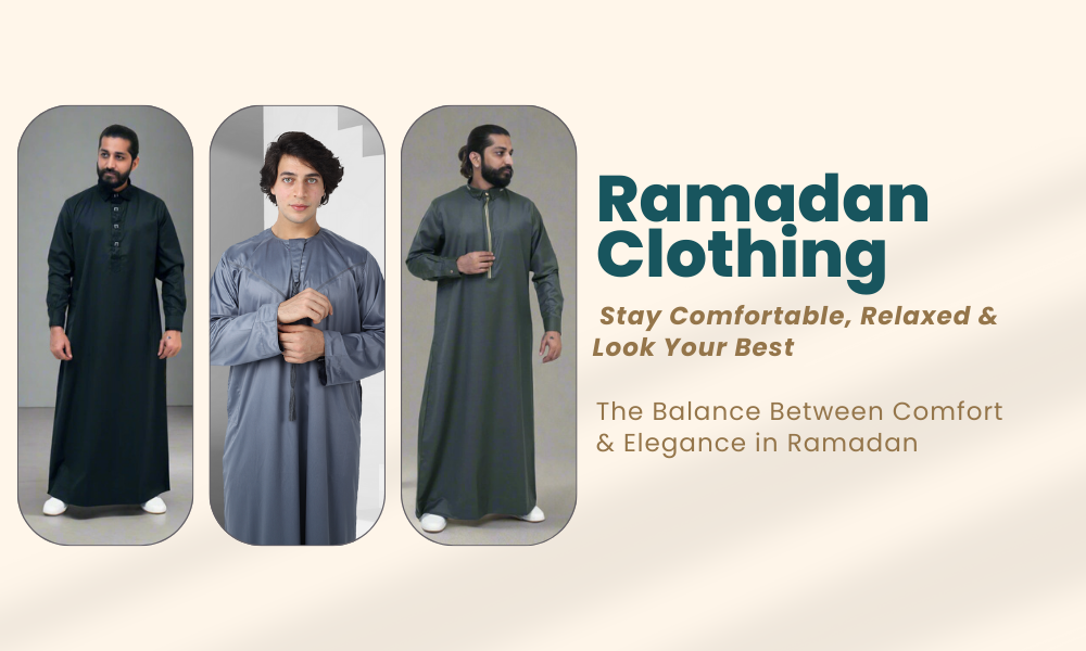 Ramadan Clothing: Stay Comfortable, Relaxed & Look Your Best