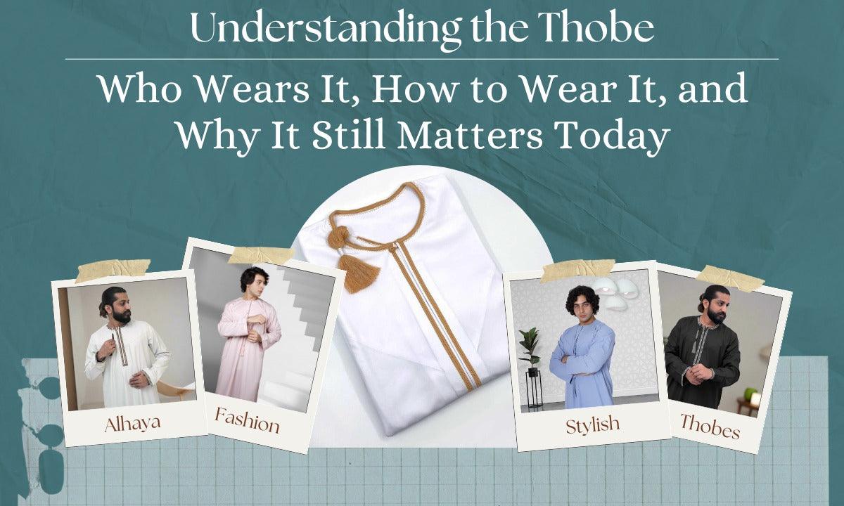 Thobe Display Understanding the Thobe – Meaning, Style & Modern Relevance – Alhaya ...